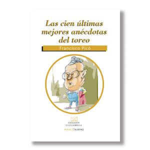 Las 100 últimas mejores anécdotas del toreo